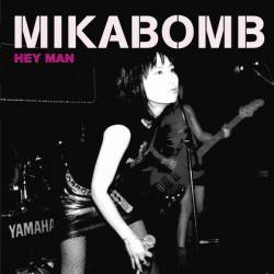 Mikabomb : Hey Man